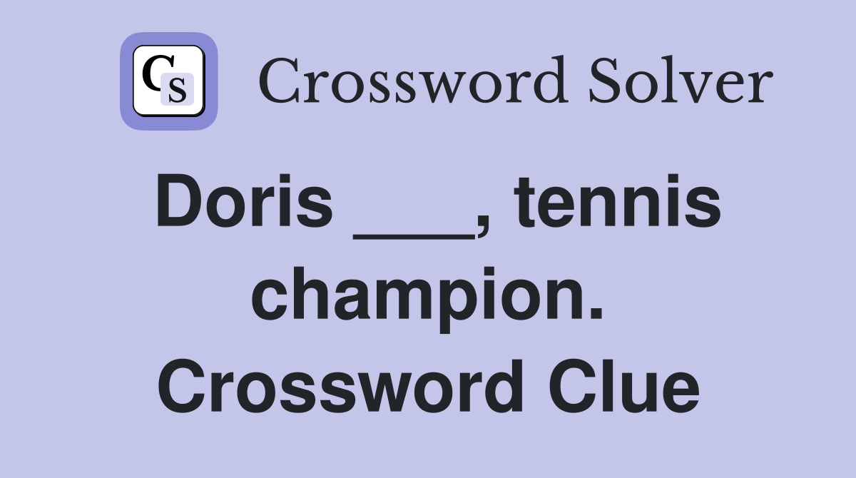 Doris ___, tennis champion. Crossword Clue