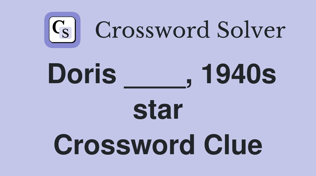 Doris ____, 1940s star Crossword Clue