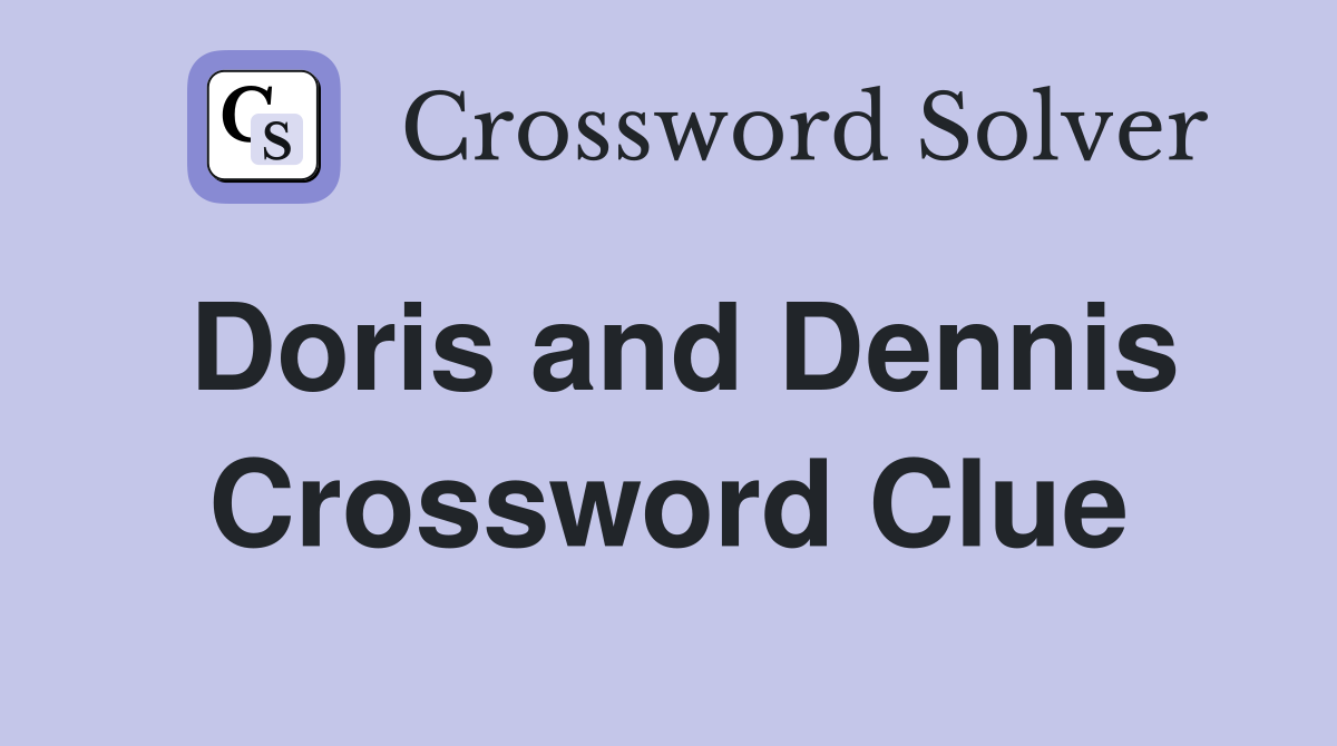 Doris and Dennis Crossword Clue