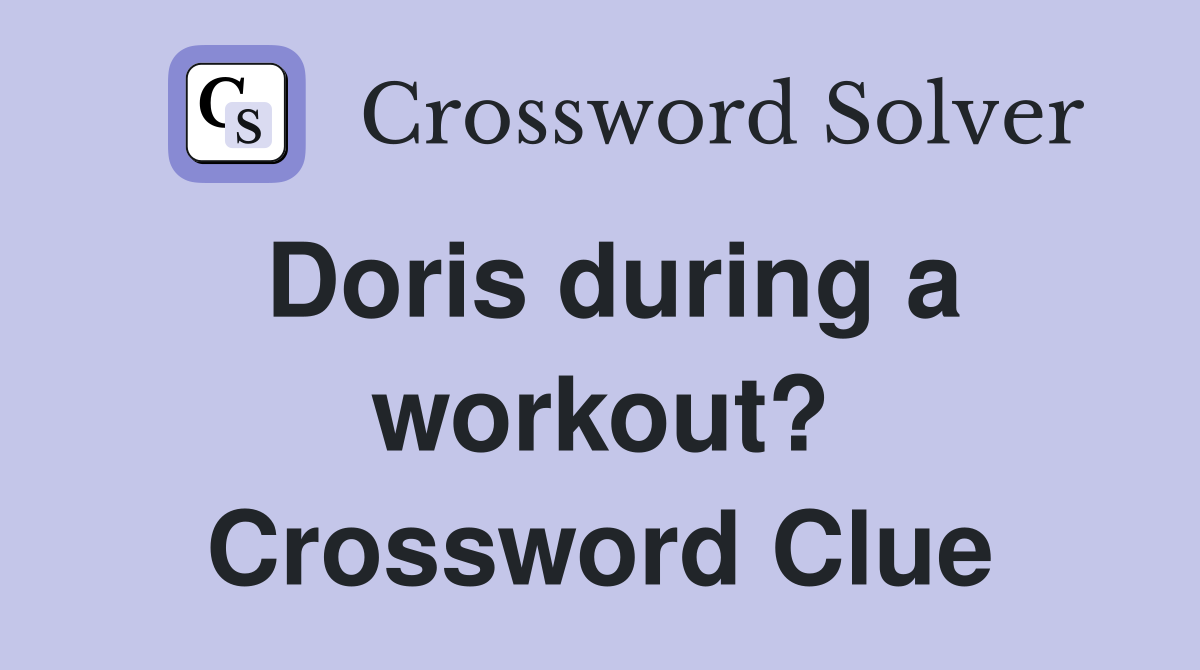 Doris during a workout? Crossword Clue