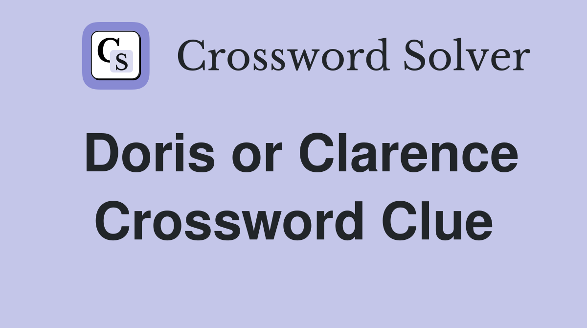Doris or Clarence Crossword Clue