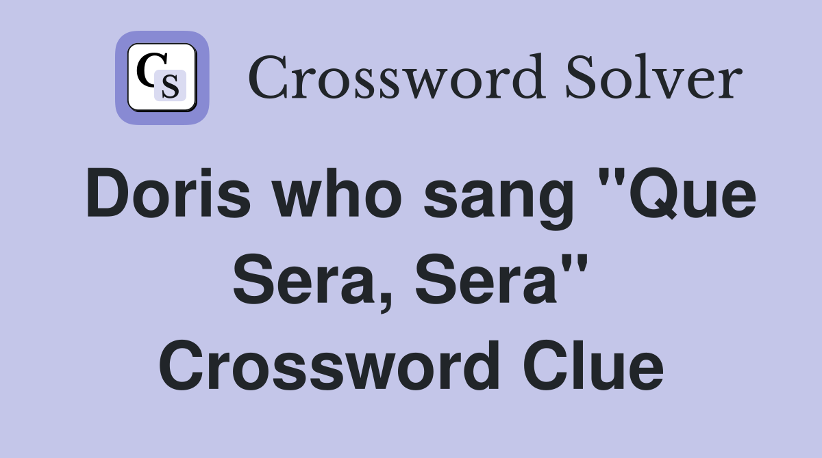 Doris who sang "Que Sera, Sera" Crossword Clue