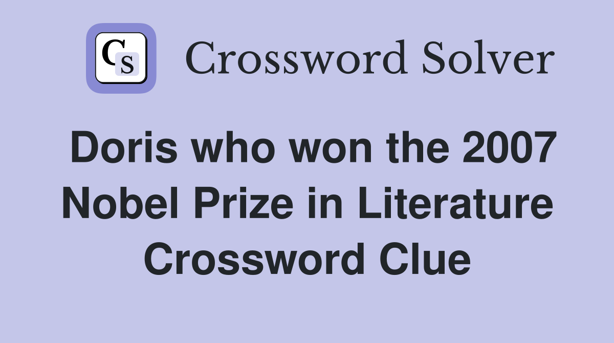 Doris who won the 2007 Nobel Prize in Literature Crossword Clue