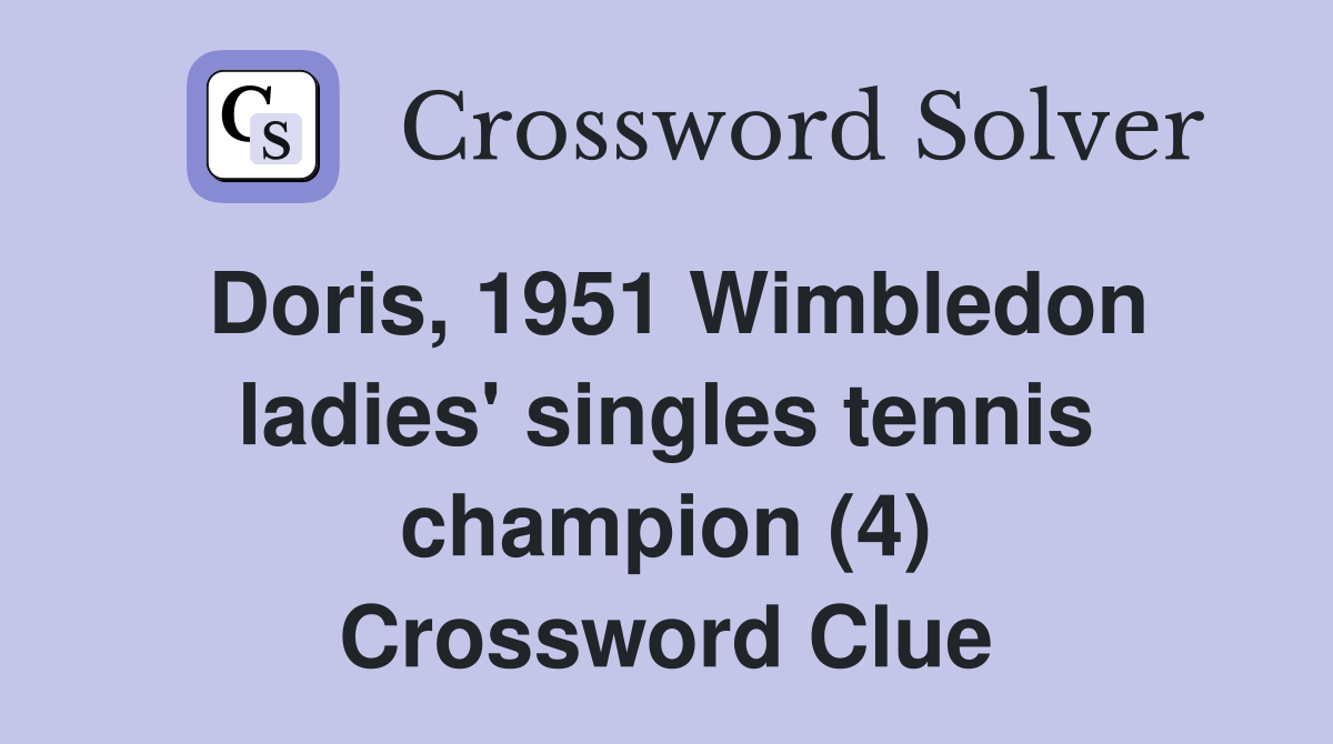 Doris, 1951 Wimbledon ladies' singles tennis champion (4) Crossword Clue