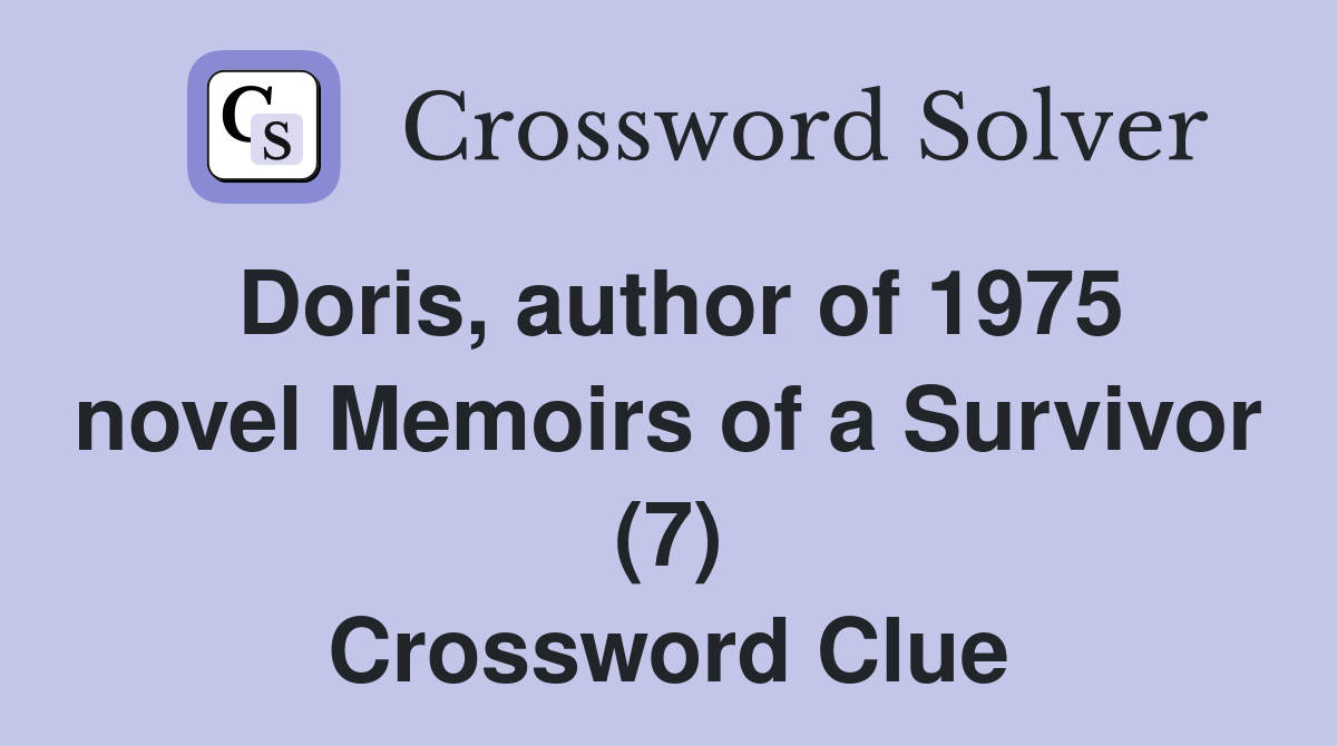 Doris, author of 1975 novel Memoirs of a Survivor (7) Crossword Clue