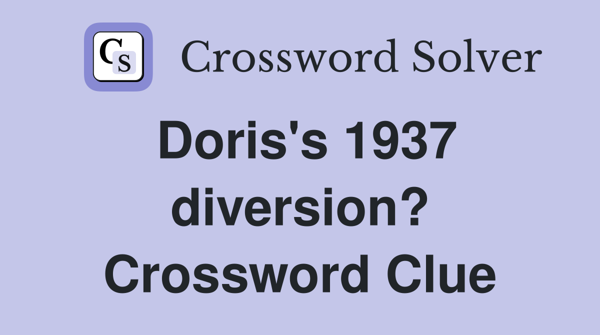 Doris's 1937 diversion? Crossword Clue