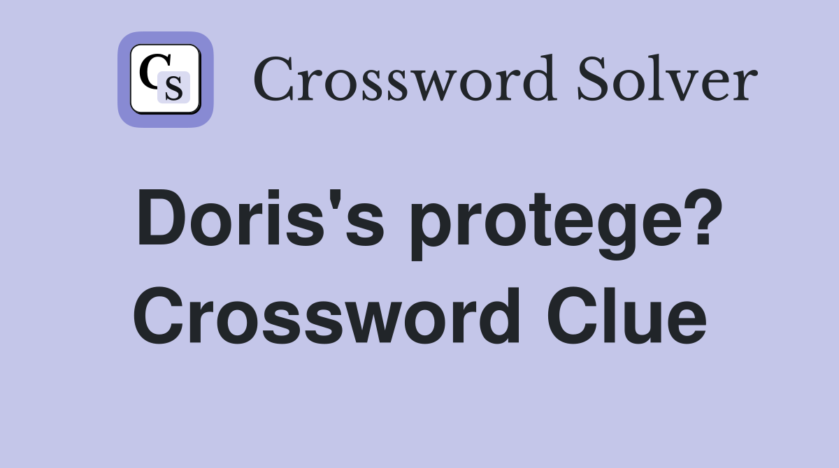 Doris's protege? Crossword Clue
