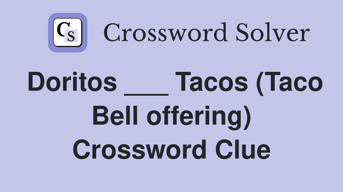Doritos ___ Tacos (Taco Bell offering) Crossword Clue