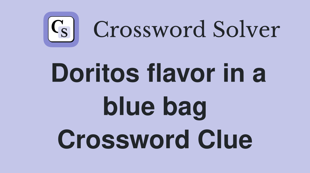 Doritos flavor in a blue bag Crossword Clue