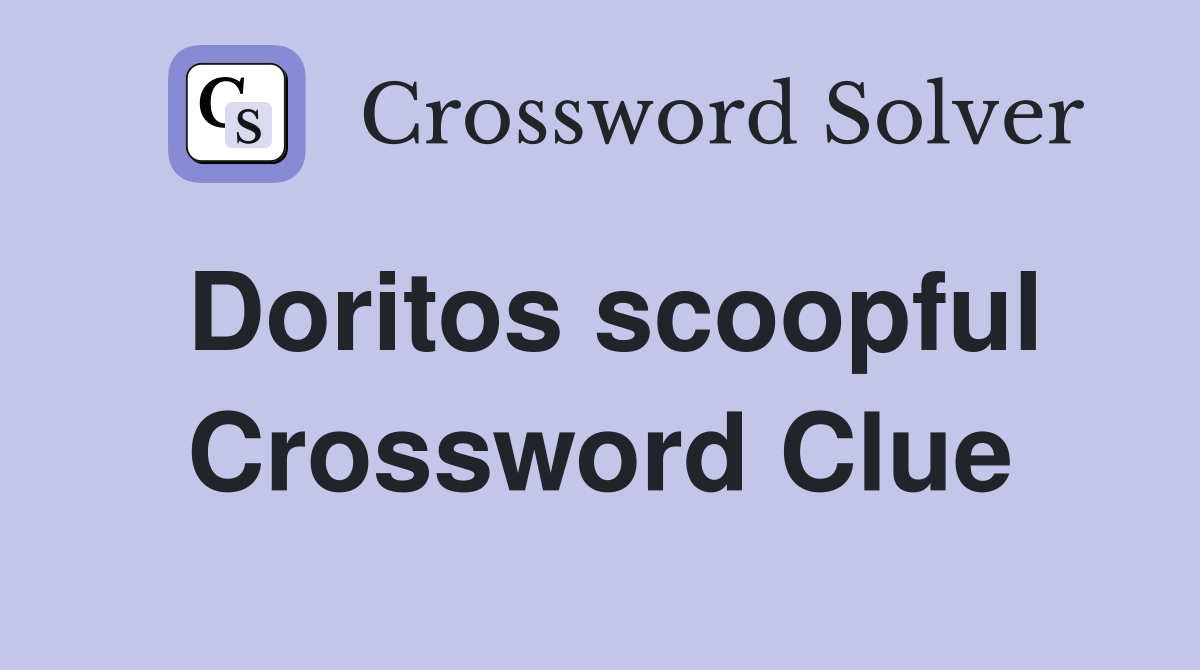 Doritos scoopful Crossword Clue