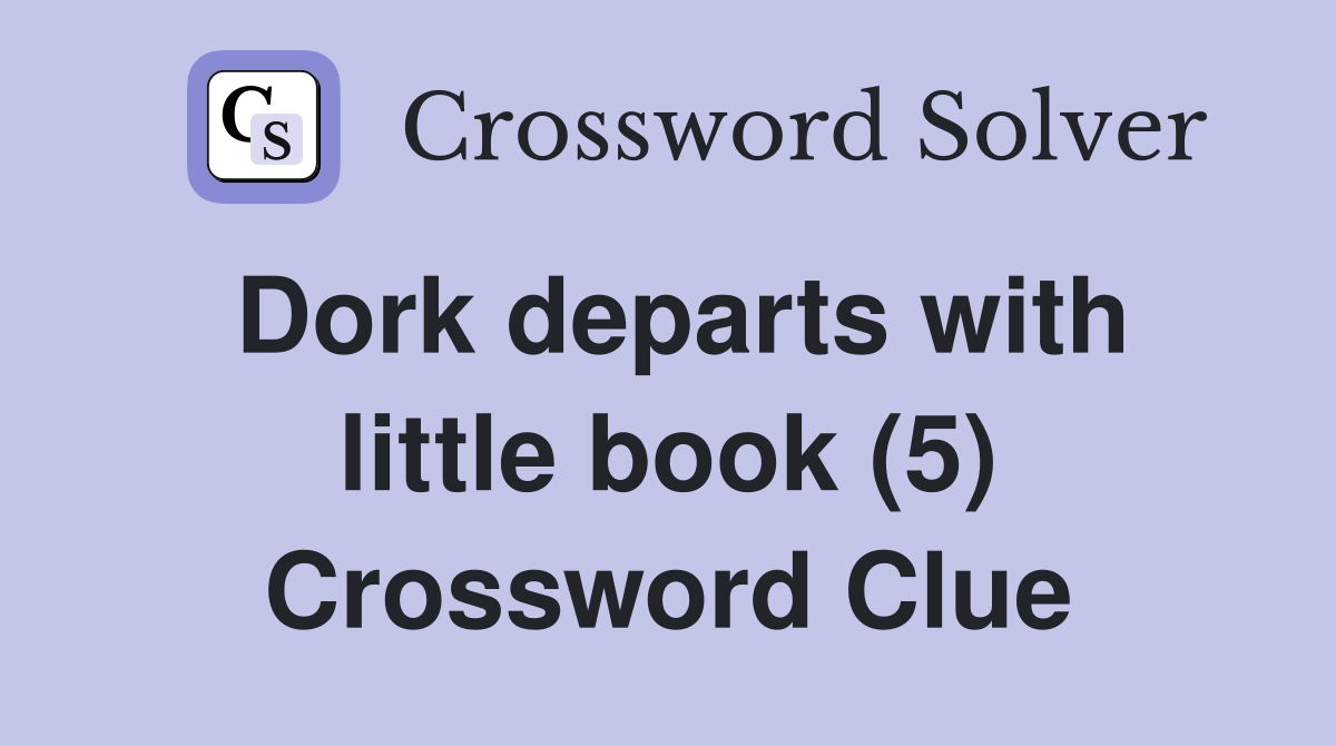 Dork departs with little book (5) Crossword Clue