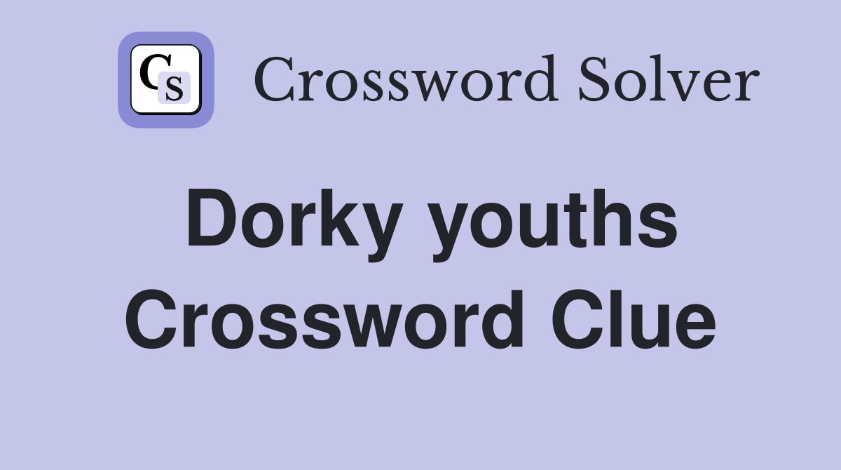 Dorky youths Crossword Clue