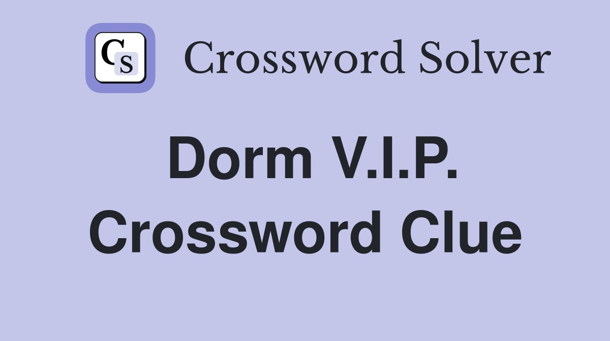 Dorm V.I.P. Crossword Clue