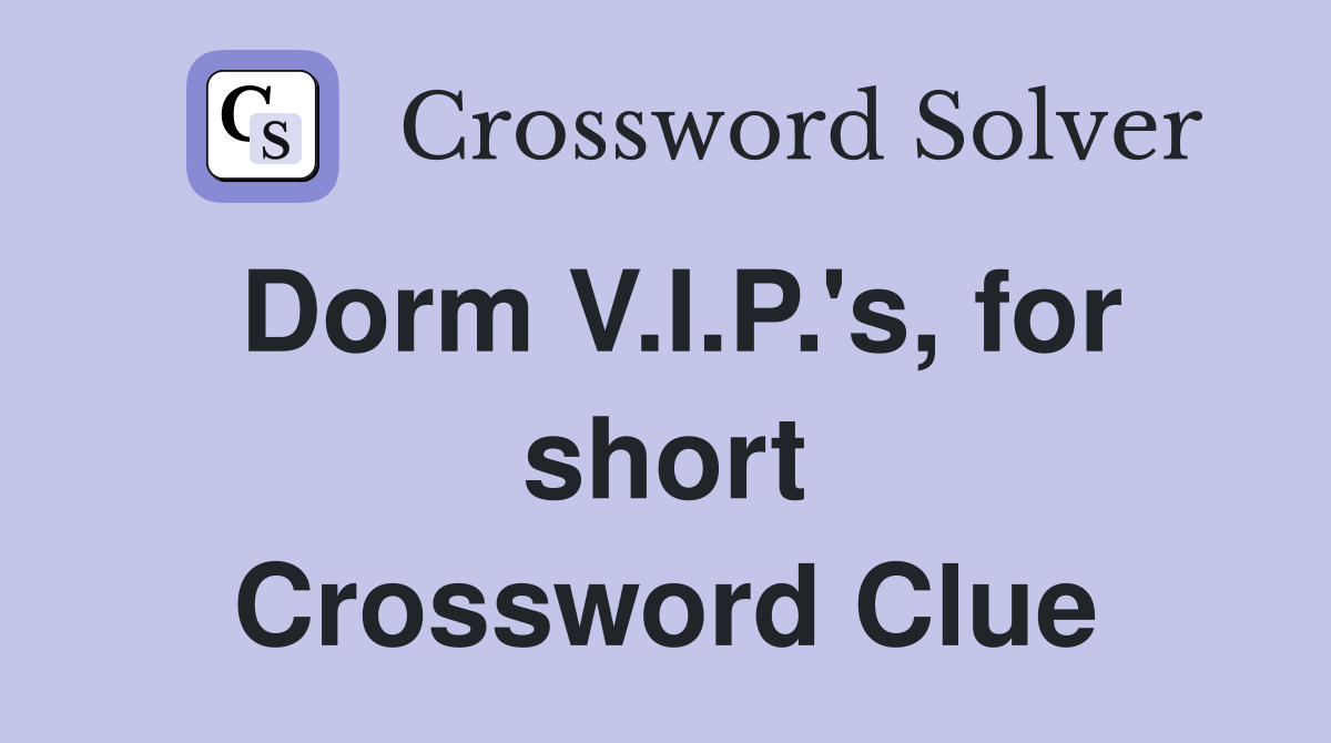 Dorm V.I.P.'s, for short Crossword Clue