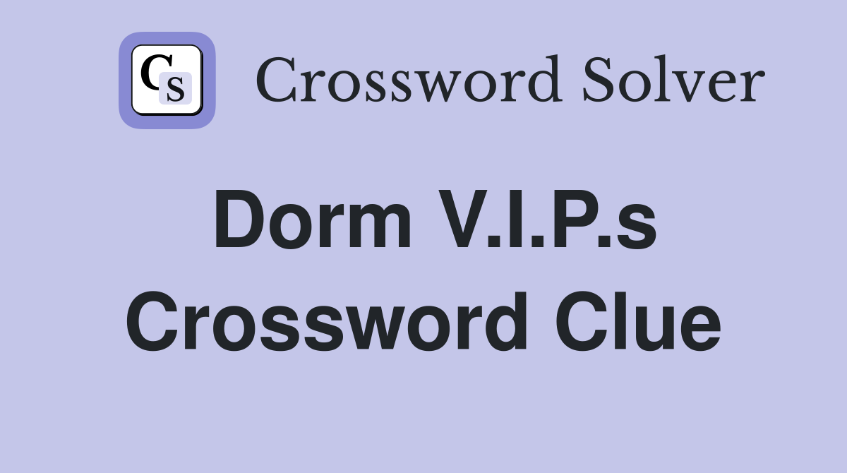 Dorm V.I.P.s Crossword Clue