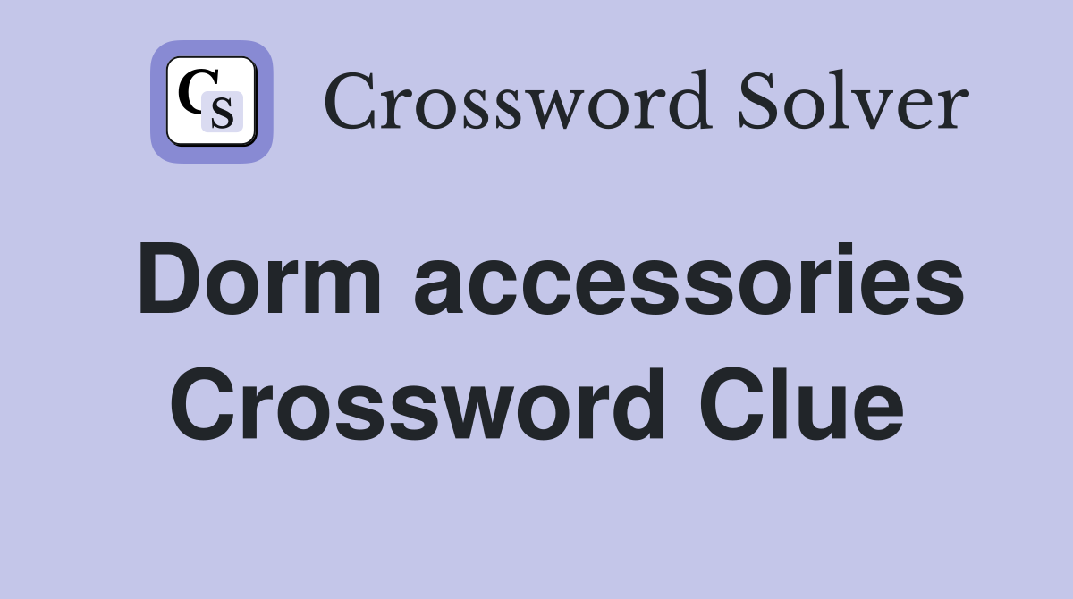 Dorm accessories Crossword Clue