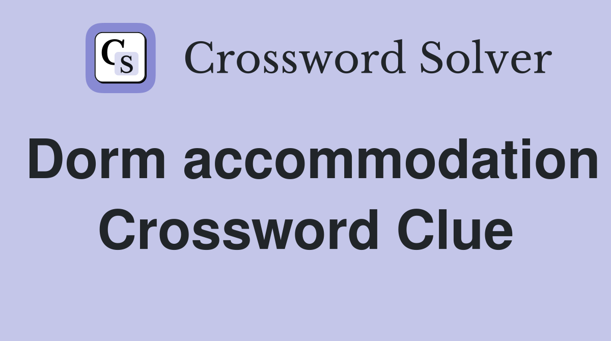 Dorm accommodation Crossword Clue