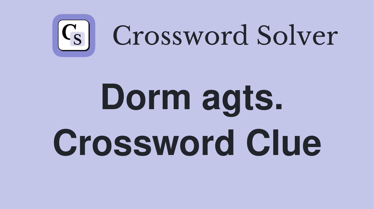 Dorm agts. Crossword Clue