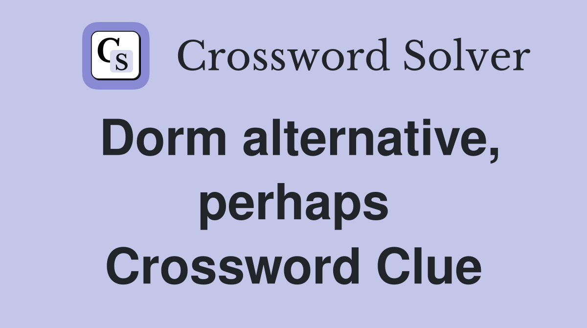 Dorm alternative, perhaps Crossword Clue