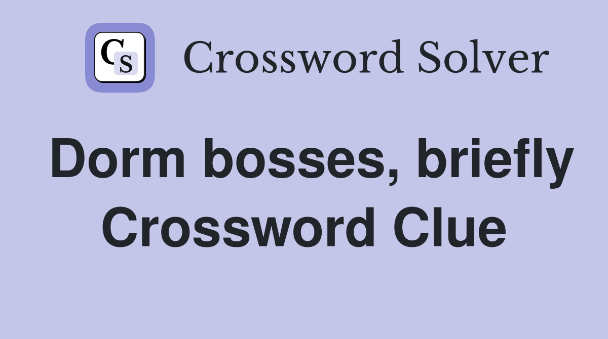 Dorm bosses, briefly Crossword Clue