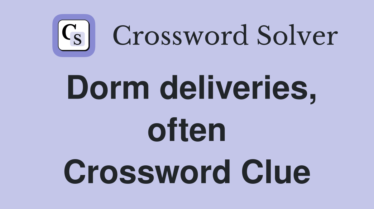 Dorm deliveries, often Crossword Clue
