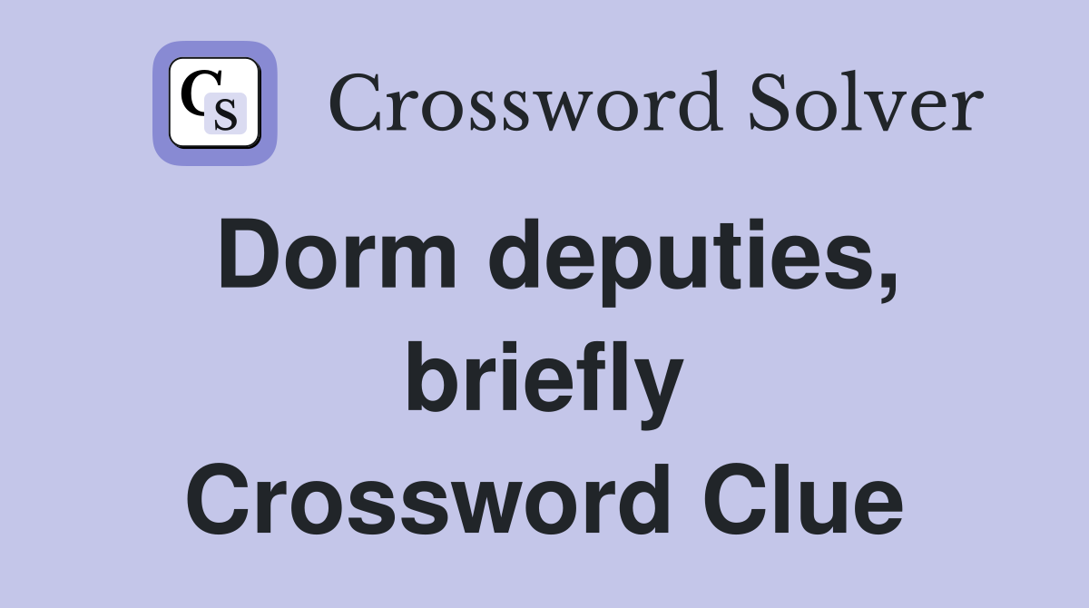 Dorm deputies, briefly Crossword Clue