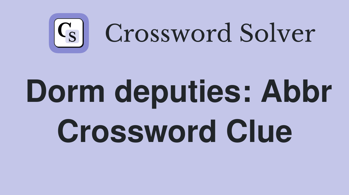 Dorm deputies: Abbr Crossword Clue