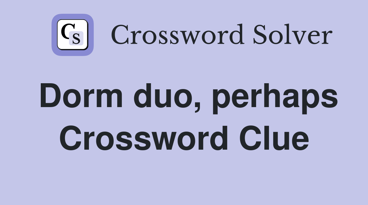 Dorm duo, perhaps Crossword Clue