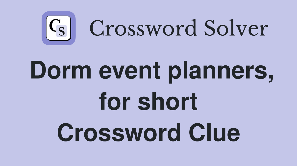 Dorm event planners, for short Crossword Clue