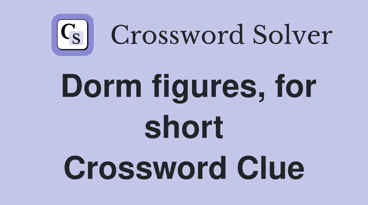 Dorm figures, for short Crossword Clue