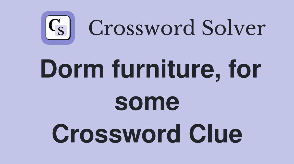 Dorm furniture, for some Crossword Clue