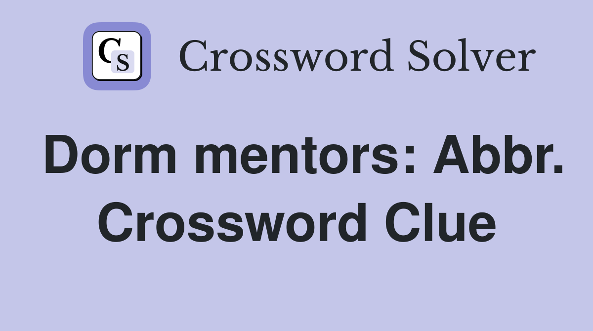 Dorm mentors: Abbr. Crossword Clue