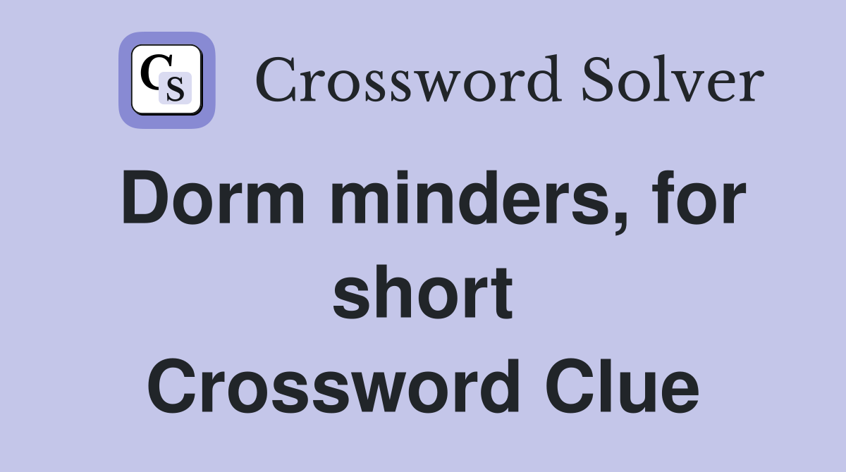 Dorm minders, for short Crossword Clue