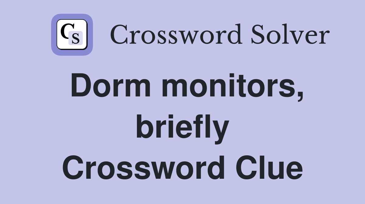 Dorm monitors, briefly Crossword Clue