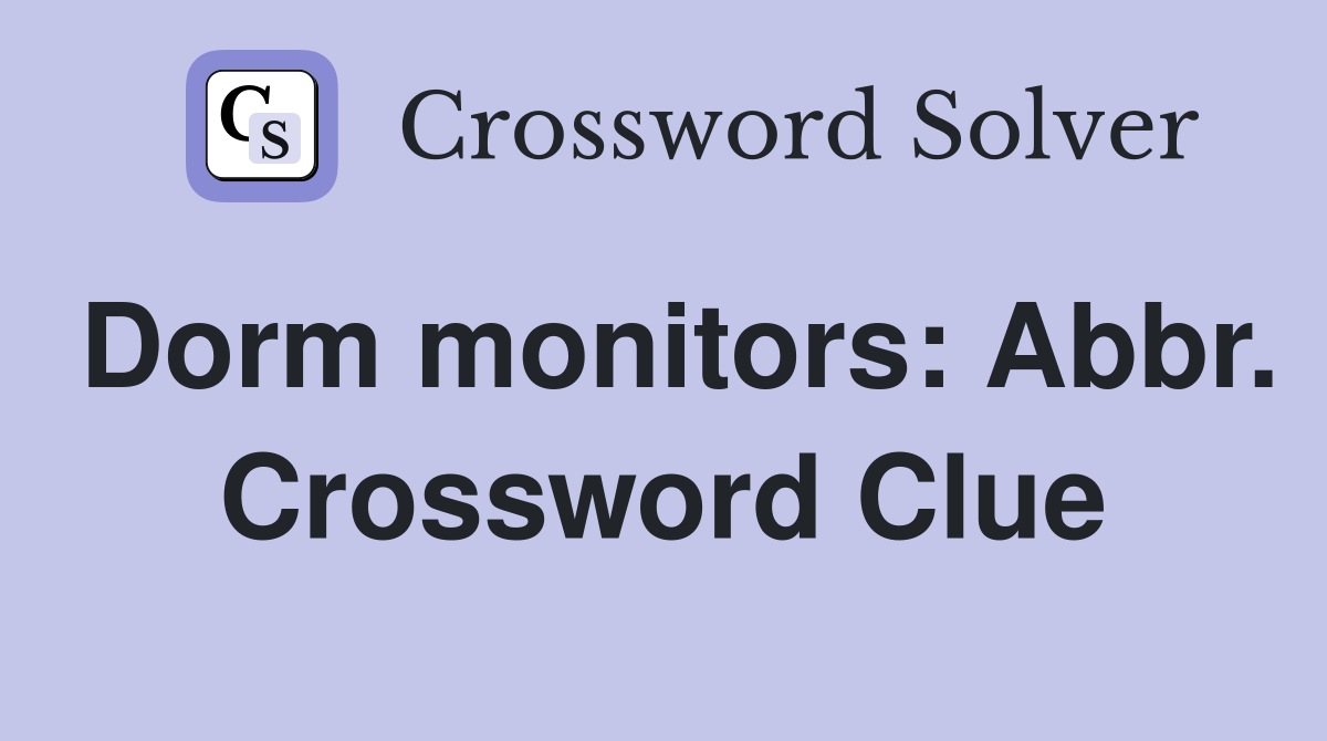 Dorm monitors: Abbr. Crossword Clue