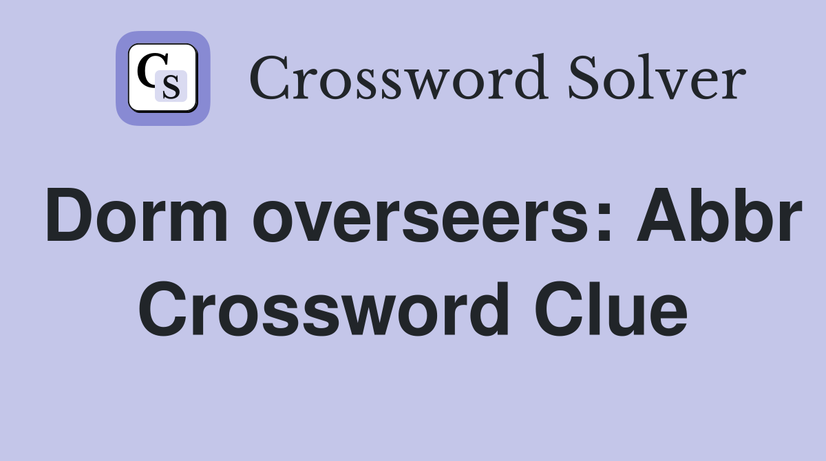 Dorm overseers: Abbr Crossword Clue