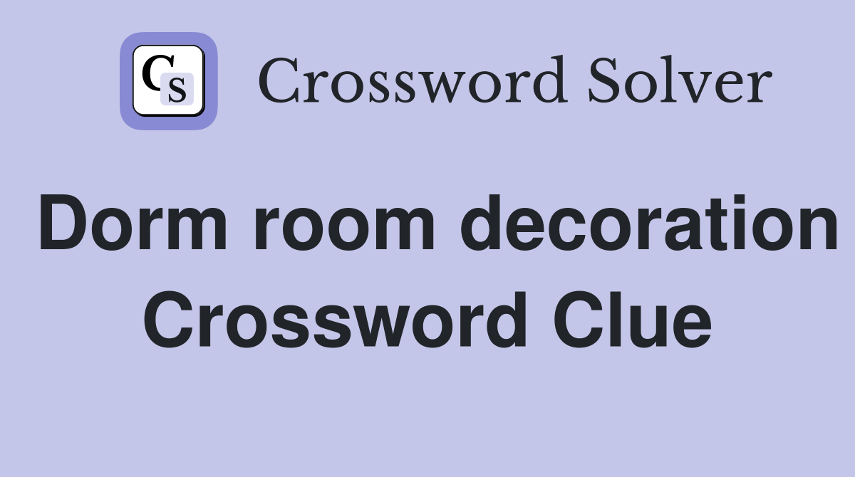 Dorm room decoration Crossword Clue