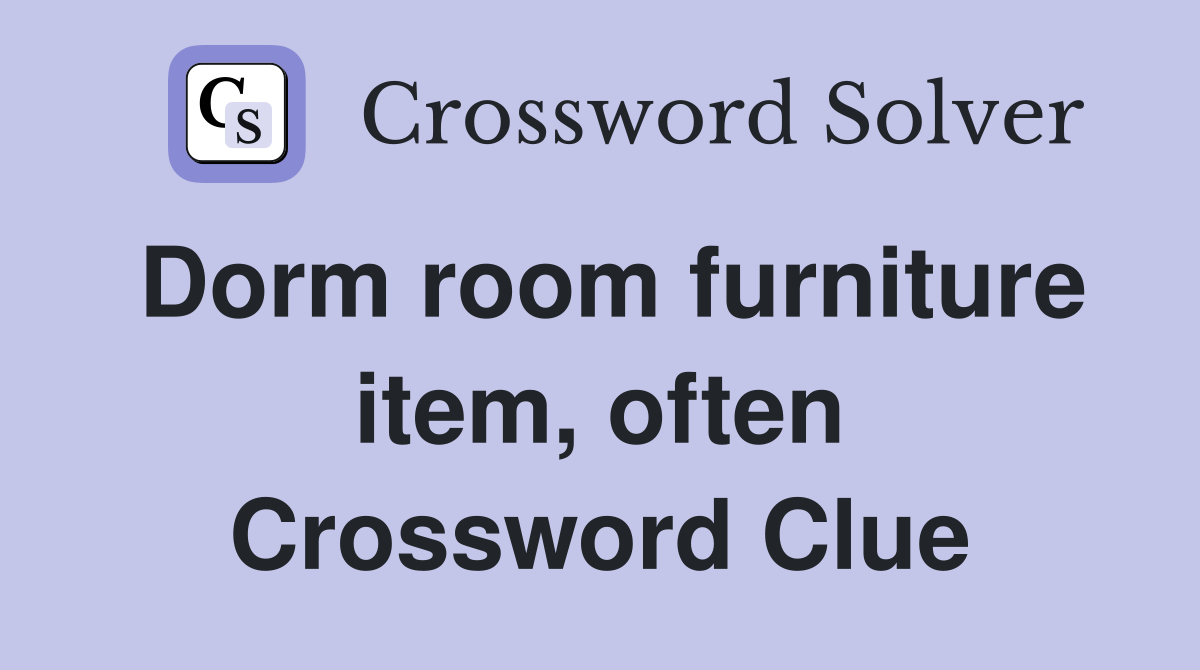 Dorm room furniture item, often Crossword Clue