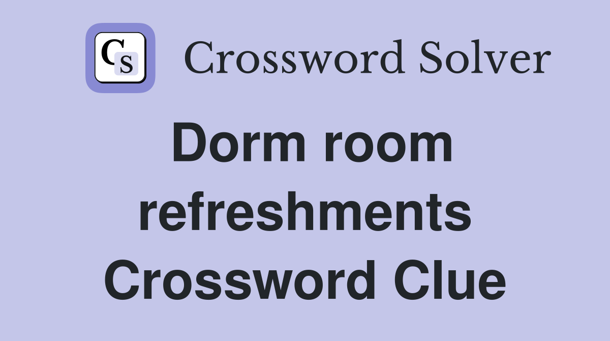 Dorm room refreshments Crossword Clue