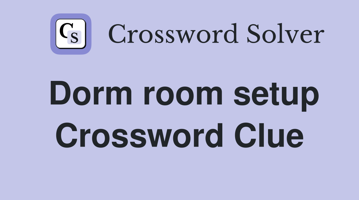 Dorm room setup Crossword Clue