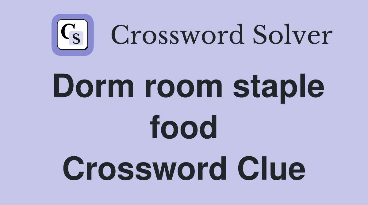 Dorm room staple food Crossword Clue