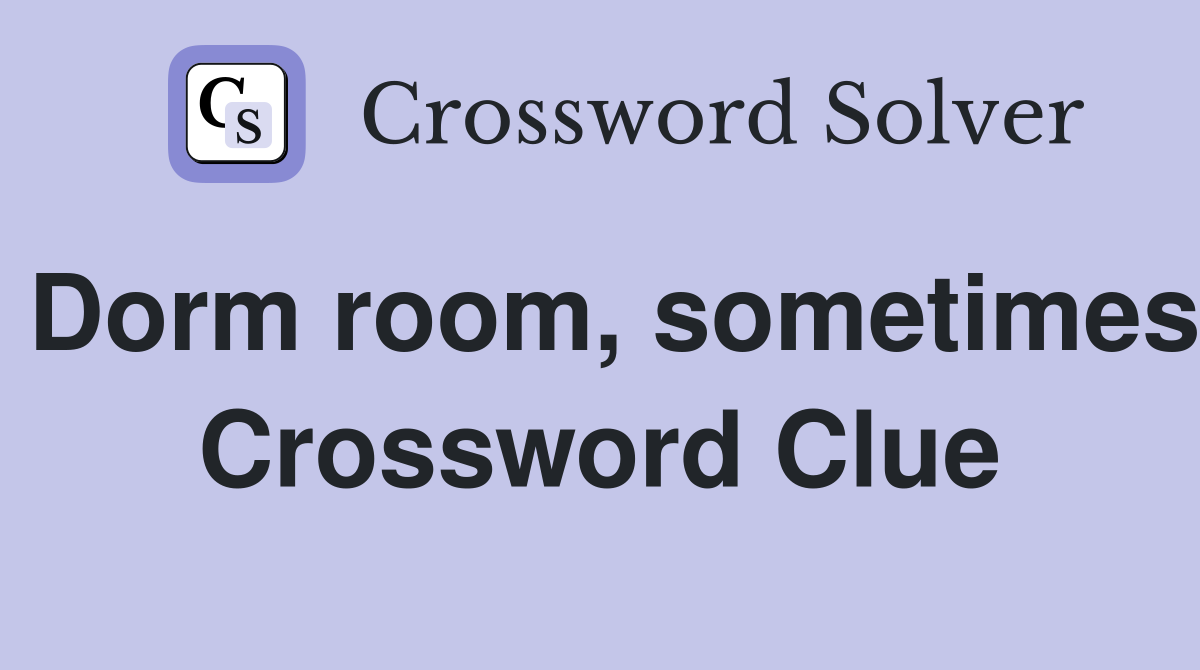 Dorm room, sometimes Crossword Clue