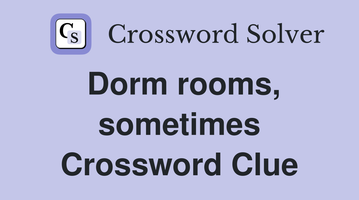 Dorm rooms, sometimes Crossword Clue