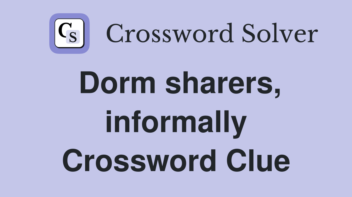 Dorm sharers, informally Crossword Clue