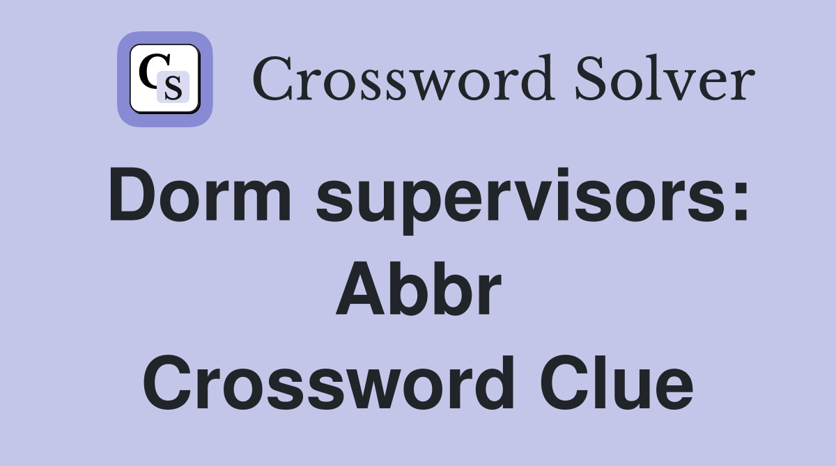 Dorm supervisors: Abbr Crossword Clue