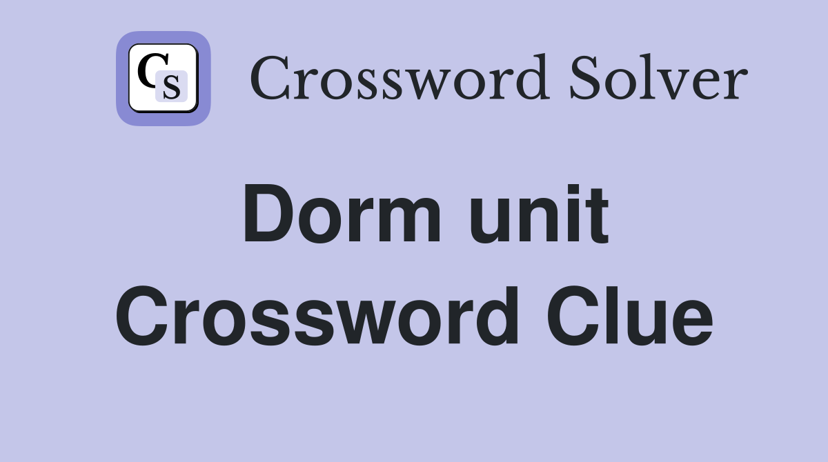 Dorm unit Crossword Clue