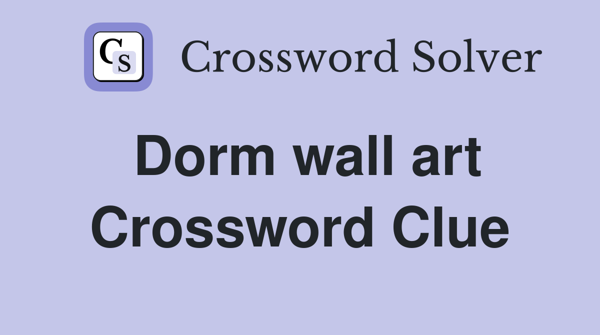 Dorm wall art Crossword Clue