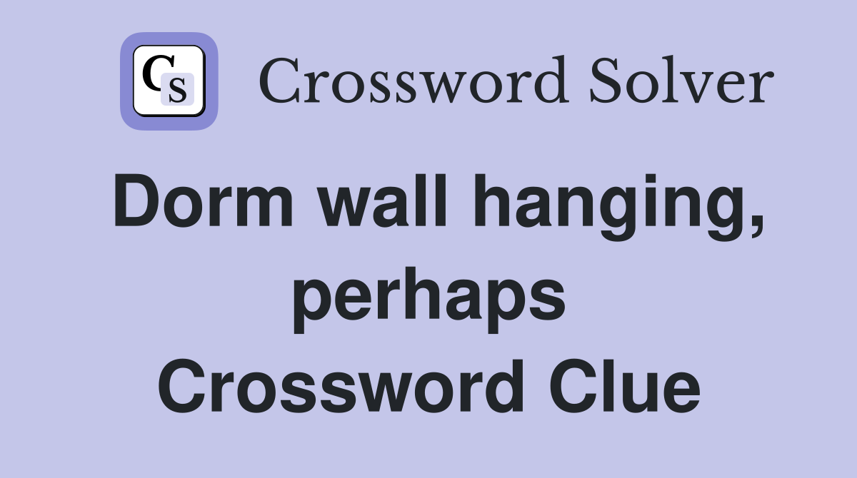 Dorm wall hanging, perhaps Crossword Clue