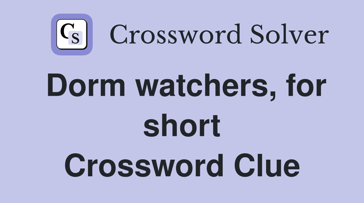 Dorm watchers, for short Crossword Clue