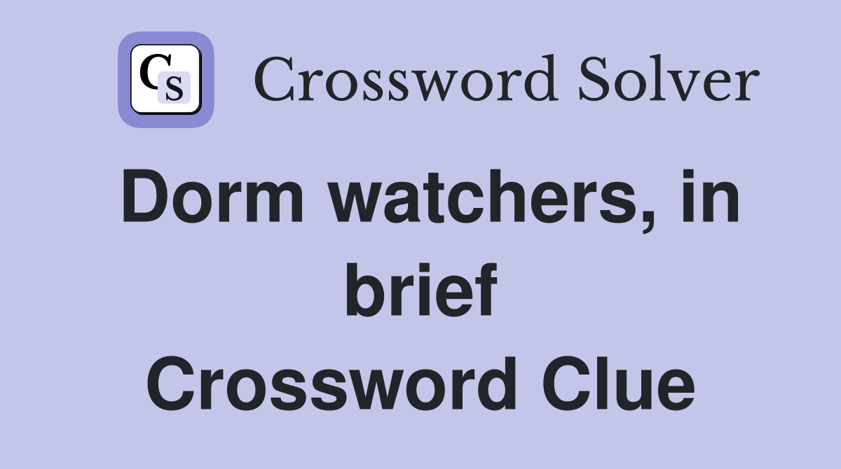 Dorm watchers, in brief Crossword Clue